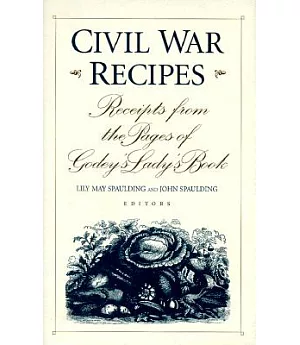 Civil War Recipes: Receipts from the Pages of Godey’s Lady’s Book