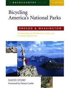 Backcountrybicycling America’s National Parks Oregon and Washington: The Best Road and Trail Rides from Crater Lake to Olympic