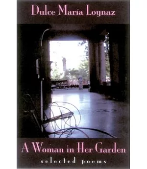 A Woman in Her Garden: Selected Poems of Dulce Maria Loynaz
