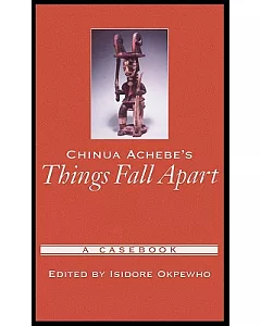 Chinua Achebe’s Things Fall Apart: A Casebook