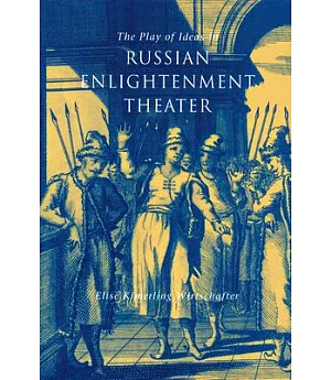 The Play of Ideas in Russian Enlightenment Theater