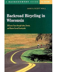 Backroad Bicycling in Wisconsin: 28 Scenic Tours Through Lakes, Forests, and Glacier-Carved Countryside