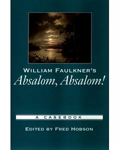 William Faulkner’s Absalom, Absalom!: A Casebook