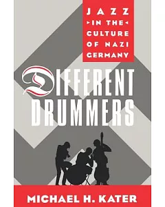 Different Drummers: Jazz in the Culture of Nazi Germany