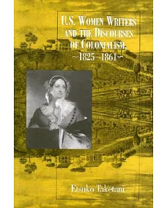 U.S. Women Writers and the Discourses of Colonialism, 1825-1861