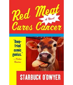 Red Meat Cures Cancer: A Novel