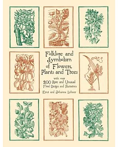 Folklore and Symbolism of Flowers, Plants and Trees: With over 200 Rare and Unusual Floral Designs and Illustrations