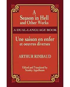 A Season in Hell and Other Works/Une Saison En Enfer Et Oeuvres Diverses: A Dual-Language Book