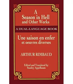 A Season in Hell and Other Works/Une Saison En Enfer Et Oeuvres Diverses: A Dual-Language Book