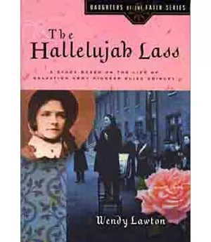The Hallelujah Lass: A Story Based on the Life of Salvation Army Pioneer Eliza Shirley