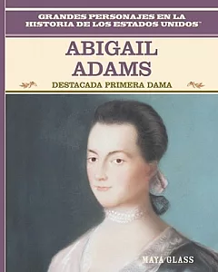 Abigail Adams: Destacada Primera Dama