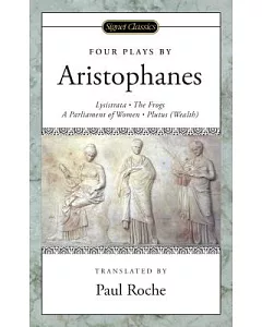 Four Plays by Aristophanes: Lysistrata/The Frogs/A Parliament of Women/Plutuswealth