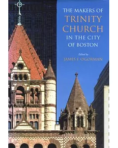 The Makers of Trinity Church in the City of Boston