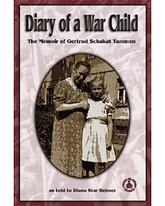 Diary of a War Child: The Memoir of gertrud Schakat Tammen