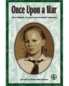 Once upon a War: The Memoir of Gertrud Schakat Tammen