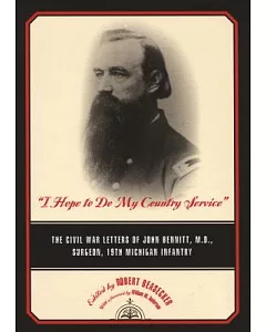 I Hope to Do My Country Service: The Civil War Letters of John Bennitt, m.D., Surgeon, 19th Michigan Infantry