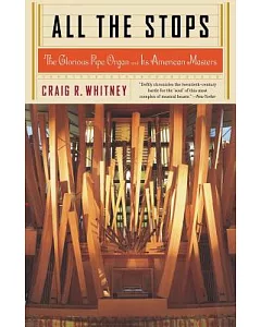 All The Stops: The Glorious Pipe Organ and Its American Masters