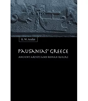 Pausanias’ Greece: Ancient Artists And Roman Rulers