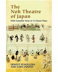 The Noh Theatre Of Japan: With Complete Texts Of 15 Classic Plays
