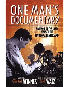 One Man’s Documentary: A Memoir Of The Early Years Of The National film Board