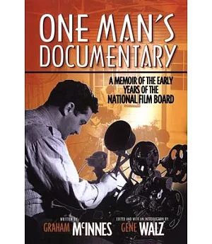 One Man’s Documentary: A Memoir Of The Early Years Of The National film Board