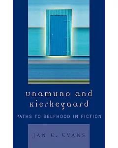 Unamuno And Kierkegaard: Paths To Selfhood In Fiction