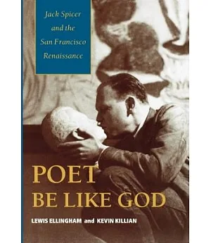 Poet Be Like God: Jack Spicer and the San Francisco Renaissance