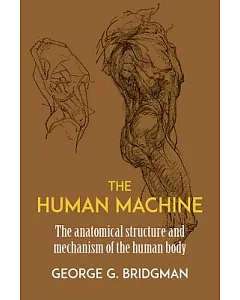 The Human Machine: The Anatomical Structure and Mechanism of the Human Body