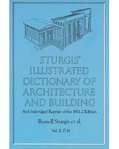 sturgis’ Illustrated Dictionary of Architecture and Building: An Unabridged Reprint of the 1901-2 Edition