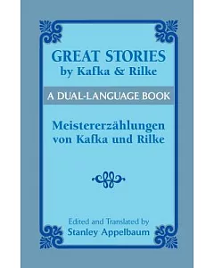 Great Stories by Kafka and Rilke: Meistererzahlungen Von Kafka Und Rilke/Franz Kafka Rainer Maria Rilke