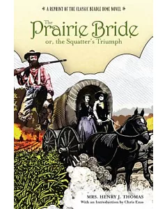 The Prairie Bride or the Squatter’s Triumph: A Reprint of the Classic Beadle Dime Novel