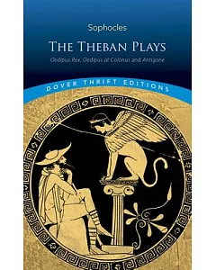 The Theban Plays: Oedipus Rex, Oedipus at Colonus And Antigone