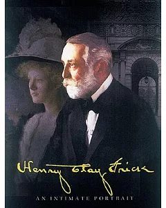 Henry Clay frick: An Intimate Portrait