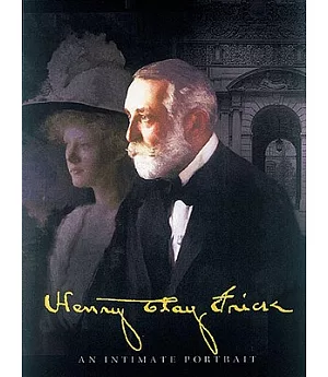 Henry Clay Frick: An Intimate Portrait