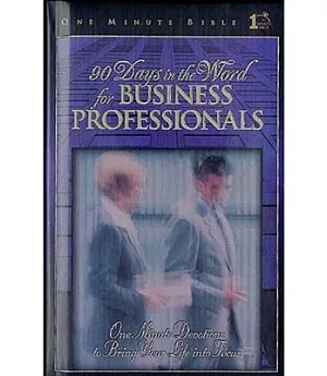 90 Days in the Word for Business Professionals: Daily Devotions That Bring God’s Word to the Business World