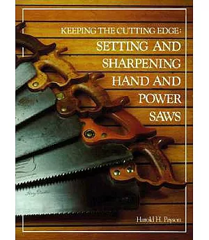 Keeping the Cutting Edge: Setting and Sharpening Hand and Power Saws