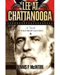 Lee at Chattanooga: A Novel of What Might Have Been