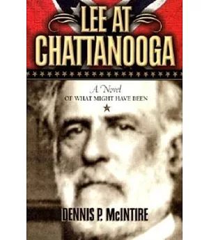 Lee at Chattanooga: A Novel of What Might Have Been