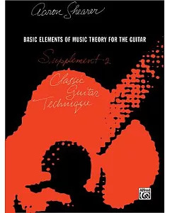 Basic Elements Of Music Theory For The Guitar: Supplement 2 Classic Guitar Technique