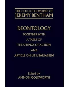 Deontology Together With a Table of the Springs of Action and Articles on Utilitarianism