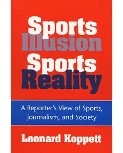 Sports Illusion, Sports Reality: A Reporter’s View of Sports, Journalism, and Society