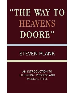 ��The Way to Heavens Doore��: An Introduction to Liturgical Process and Musical Style