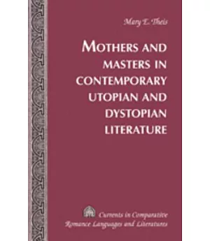 Mothers and Masters in Contemporary Utopian and Dystopian Literature