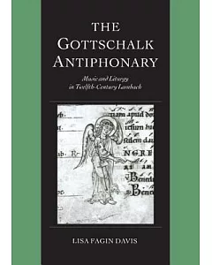 The Gottschalk Antiphonary: Music and Liturgy in Twelfth-Century Lambach