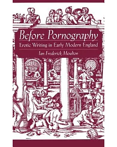 Before Pornography: Erotic Writing in Early Modern England