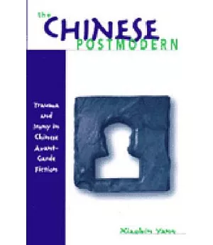The Chinese Postmodern: Trauma and Irony in Chinese Avant-Garde Fiction