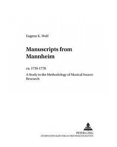Manuscripts From Mannheim, Ca. 1730-1778: A Study In The Methodology Of Musical Source Research