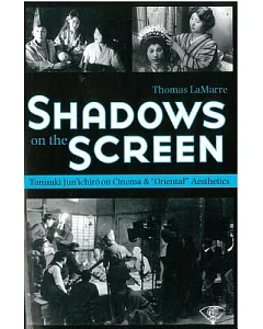 Shadows on the Screen: Tanizaki Jun’ichiro on Cinema And Oriental Aesthetics