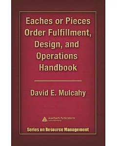 Eaches or Pieces Order Fulfillment, Design, And Operations Handbook