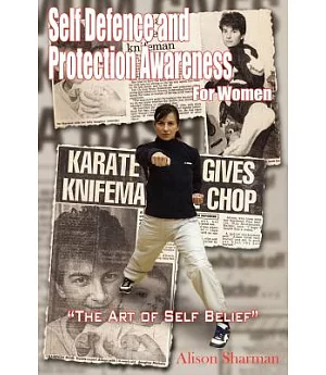 Self Defence And Protection Awareness for Women: The Art of Self Belief